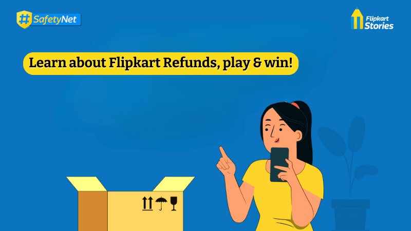 Refunds on Flipkart: Learn about refunds, play the #SafetyNet contest & win!
