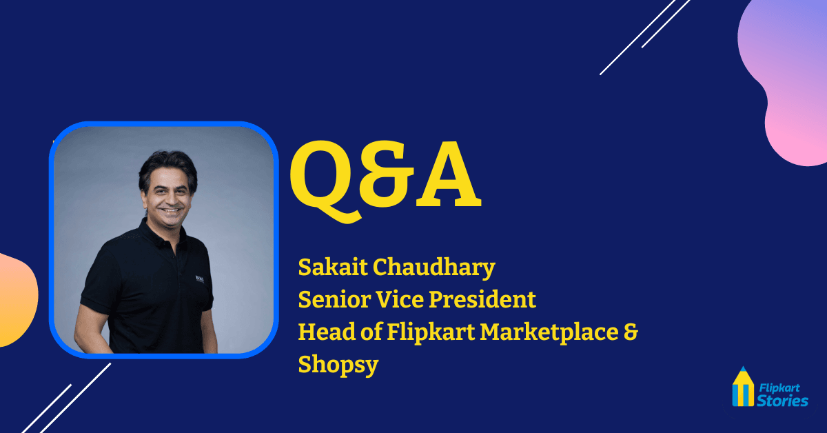 Empowering MSMEs and Artisans: Sakait Chaudhary on Building a Thriving E-commerce Ecosystem at Flipkart